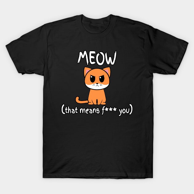 Meow Means Fluff You T-Shirt by Gamers Gear